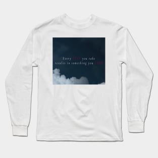 Every step you take results in something you lose Long Sleeve T-Shirt